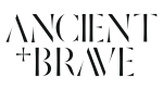 Ancient + Brave