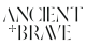 Ancient + Brave